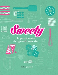 Sweety. La pasticceria dei grandi maestri - Librerie.coop