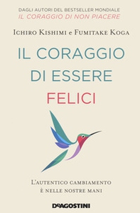 Il coraggio di essere felici. L'autentico cambiamento è nelle nostre mani - Librerie.coop Il coraggio di essere felici. L'autentico cambiamento è nelle nostre mani - Librerie.coop