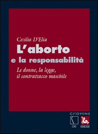 L'aborto e la responsabilità. Le donne, la legge, il contrattacco maschile - Librerie.coop