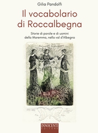 Il vocabolario di Roccalbegna. Storie di parole e di uomini della Maremma, nella val d'Albegna - Librerie.coop