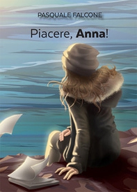 Piacere, Anna. Sceneggiatura di un film non ancora girato - Librerie.coop