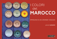 I colori del Marocco. Immagini di un grande viaggio - Librerie.coop I colori del Marocco. Immagini di un grande viaggio - Librerie.coop