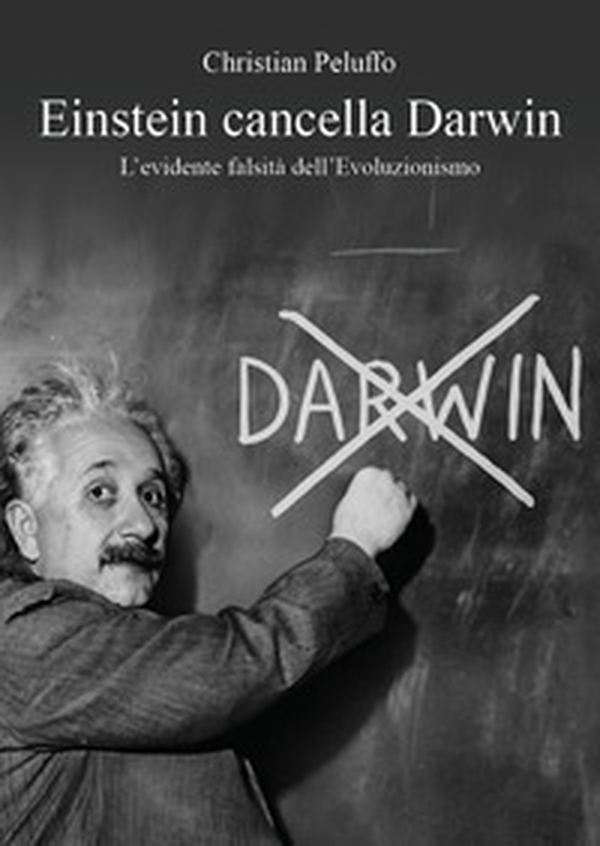 Einstein cancella Darwin. L'evidente falsità dell'Evoluzionismo - Librerie.coop Einstein cancella Darwin. L'evidente falsità dell'Evoluzionismo - Librerie.coop