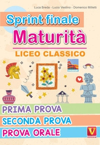 Sprint finale maturità. Liceo classico. Prima prova, seconda prova, prova orale - Librerie.coop