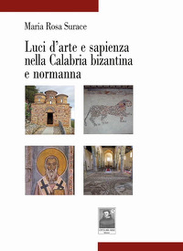 Luci d'arte e sapienza nella Calabria bizantina e normanna - Librerie.coop Luci d'arte e sapienza nella Calabria bizantina e normanna - Librerie.coop