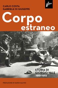 Corpo estraneo. Storia di Giorgio Vale (1961-1982) - Librerie.coop