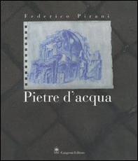 Federico Pirani. Pietre d'acqua. Acquerelli 2002-2005. Catalogo della mostra (Roma, 23 novembre-23 dicembre 2005;Parigi, febbraio-aprile 2006) - Librerie.coop Federico Pirani. Pietre d'acqua. Acquerelli 2002-2005. Catalogo della mostra (Roma, 23 novembre-23 dicembre 2005;Parigi, febbraio-aprile 2006) - Librerie.coop