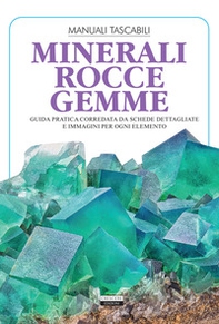 Minerali, rocce, gemme. Guida pratica corredata da schede dettagliate e immagini per ogni elemento - Librerie.coop