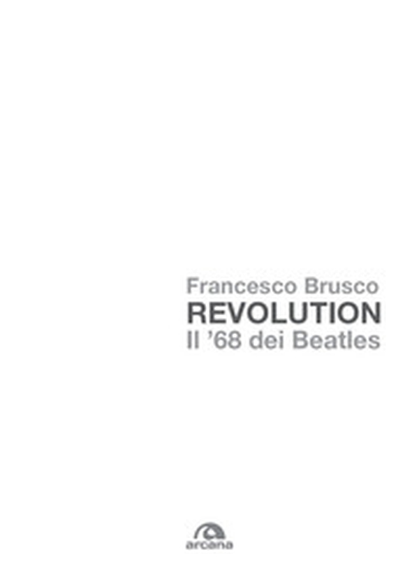 Revolution. Il '68 dei Beatles - Librerie.coop Revolution. Il '68 dei Beatles - Librerie.coop