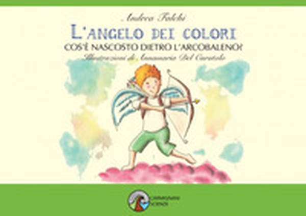 L'angelo dei colori. Cos'è nascosto dietro l'arcobaleno? - Librerie.coop L'angelo dei colori. Cos'è nascosto dietro l'arcobaleno? - Librerie.coop