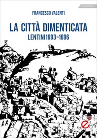 La città dimenticata. Lentini (1693-1696) - Librerie.coop