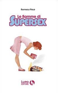 Le fiamme di Supersex - Librerie.coop Le fiamme di Supersex - Librerie.coop
