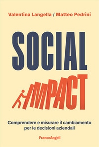 Social impact. Comprendere e misurare il cambiamento per le decisioni aziendali - Librerie.coop