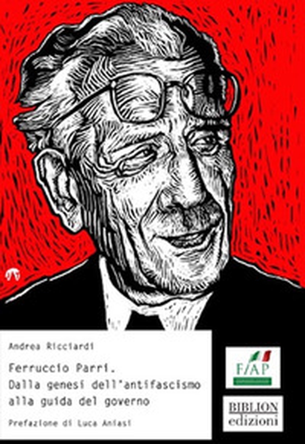Ferruccio Parri. Dalla genesi dell'antifascismo alla guida del governo - Librerie.coop Ferruccio Parri. Dalla genesi dell'antifascismo alla guida del governo - Librerie.coop
