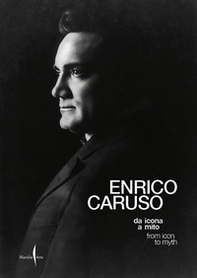 Enrico Caruso da icona a mito-Enrico Caruso from icon to myth - Librerie.coop