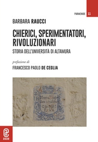 Chierici, sperimentatori, rivoluzionari. Storia dell'Università di Altamura - Librerie.coop