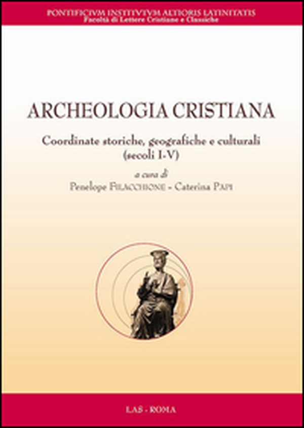Archeologia cristiana. Coordinate storiche, geografiche e culturali (secoli I-V) - Librerie.coop