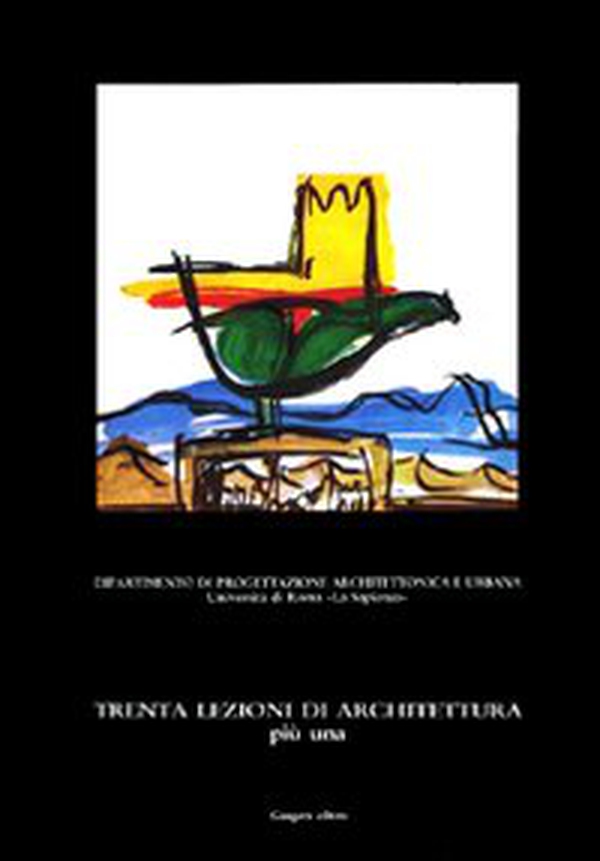 Trenta lezioni di architettura più una. Lezioni di teoria e pratica di progettazione architettonica - Librerie.coop Trenta lezioni di architettura più una. Lezioni di teoria e pratica di progettazione architettonica - Librerie.coop
