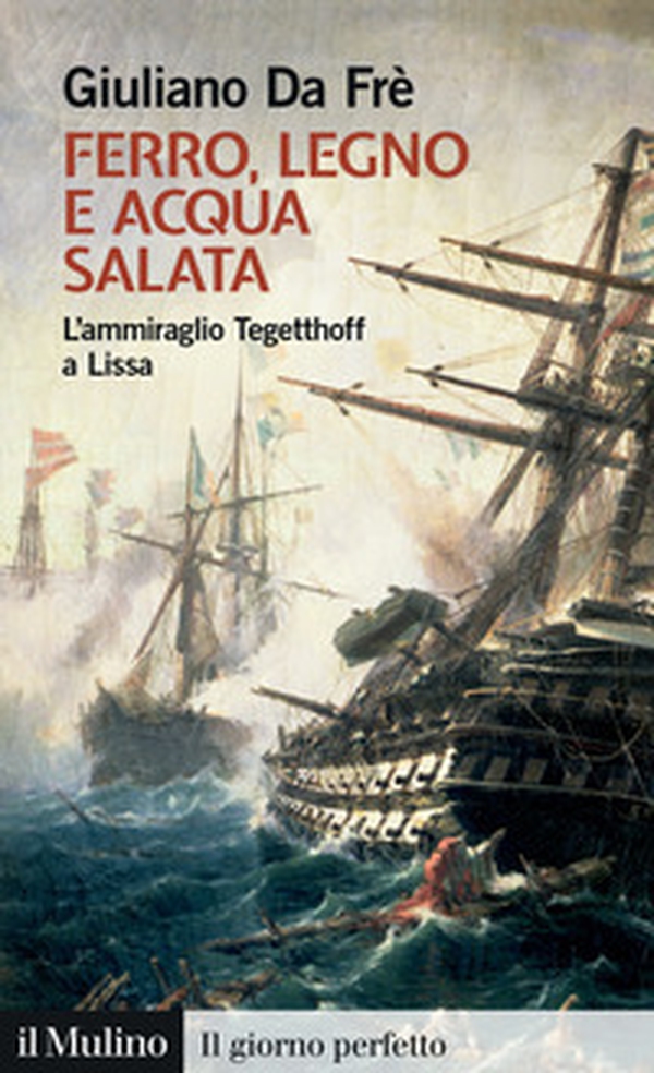 Ferro, legno e acqua salata. L'ammiraglio Tegetthoff a Lissa - Librerie.coop Ferro, legno e acqua salata. L'ammiraglio Tegetthoff a Lissa - Librerie.coop