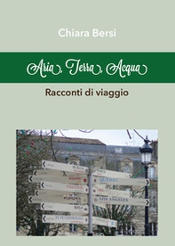 Aria, terra, acqua. Racconti di viaggio - Librerie.coop