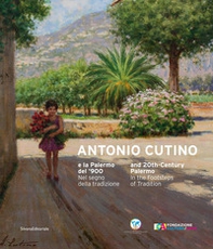 Antonio Cutino e la Palermo del'900. Nel segno della tradizione. Catalogo della mostra (Palermo, 27 novembre 2019-19 gennaio 2020). Ediz. italiana e inglese - Librerie.coop