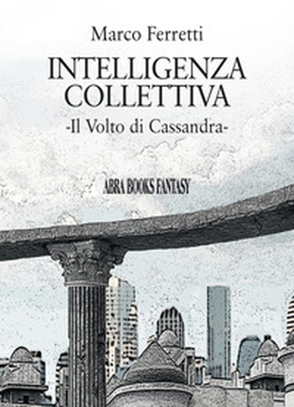 Intelligenza collettiva. Il volto di Cassandra - Librerie.coop