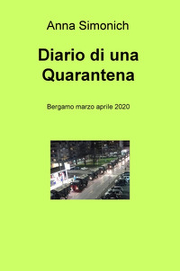 Diario di una quarantena. Bergamo marzo aprile 2020 - Librerie.coop Diario di una quarantena. Bergamo marzo aprile 2020 - Librerie.coop