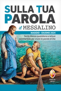Sulla tua parola. Messalino. Santa messa quotidiana e letture commentate per vivere la parola di Dio. Maggio-giugno 2024 - Librerie.coop