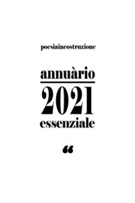 Annuàrio 2021. Essenziale. PoesiaInCostruzione - Librerie.coop