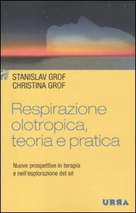 Respirazione olotropica. Teoria e pratica. Nuove prospettive in terapia e nell'esplorazione del sé - Librerie.coop