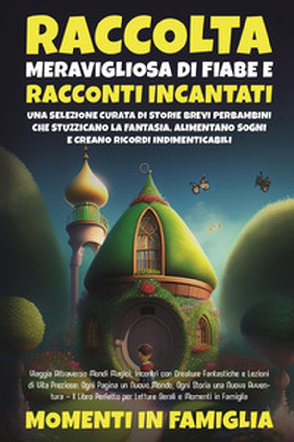 Raccolta meravigliosa di fiabe e racconti incantati. Una selezione curata di storie brevi per bambini che stuzzicano la fantasia, alimentano sogni e creano ricordi indimenticabili - Librerie.coop Raccolta meravigliosa di fiabe e racconti incantati. Una selezione curata di storie brevi per bambini che stuzzicano la fantasia, alimentano sogni e creano ricordi indimenticabili - Librerie.coop