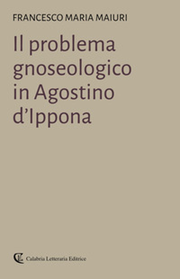 Il problema gnoseologico in Agostino d'Ippona - Librerie.coop Il problema gnoseologico in Agostino d'Ippona - Librerie.coop