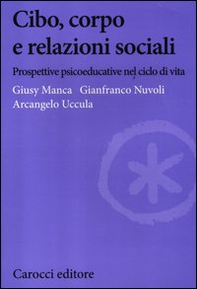 Cibo, corpo e relazioni sociali. Prospettive psicoeducative nel ciclo della vita - Librerie.coop
