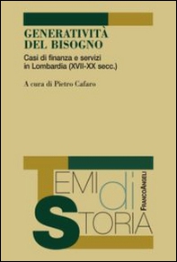 Generatività del bisogno. Casi di finanza e servizi in Lombardia (XVII-XX secc.) - Librerie.coop