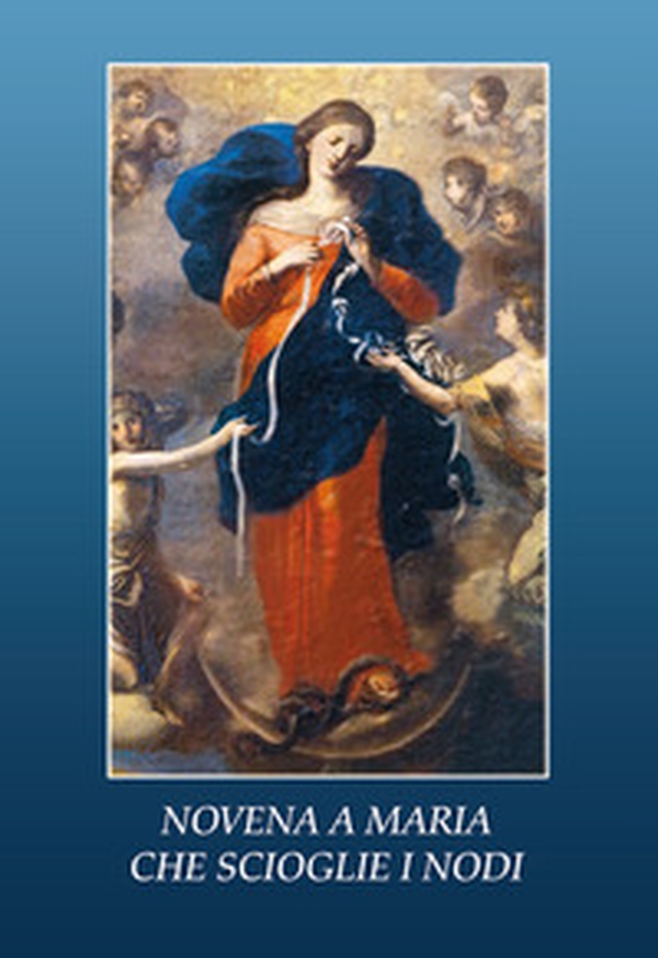 Novena a Maria che scioglie i nodi - Librerie.coop Novena a Maria che scioglie i nodi - Librerie.coop