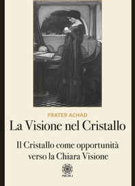 La visione nel Cristallo. Il Cristallo come opportunità verso la Chiara Visione - Librerie.coop La visione nel Cristallo. Il Cristallo come opportunità verso la Chiara Visione - Librerie.coop