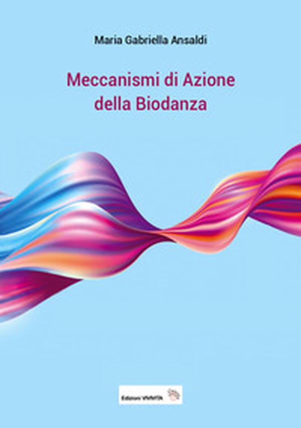 Meccanismi di azione della biodanza - Librerie.coop Meccanismi di azione della biodanza - Librerie.coop