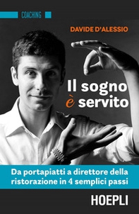 Il sogno è servito. Da portapiatti a direttore della ristorazione in 4 semplici passi - Librerie.coop Il sogno è servito. Da portapiatti a direttore della ristorazione in 4 semplici passi - Librerie.coop
