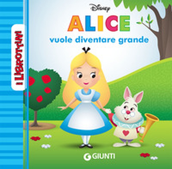 Alice vuole diventare grande. I librottini - Librerie.coop Alice vuole diventare grande. I librottini - Librerie.coop