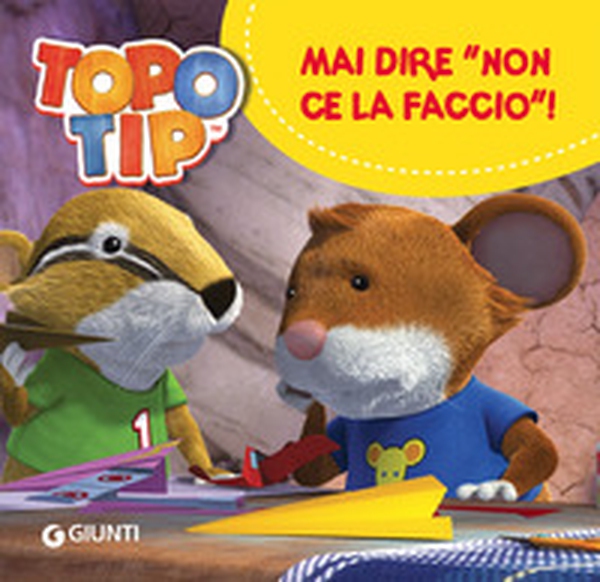 Mai dire «Non ce la faccio!». Topo Tip - Librerie.coop Mai dire «Non ce la faccio!». Topo Tip - Librerie.coop