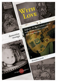 With love. Epifanie. Di Kurt Cobain e di me nella Torino sociale degli anni Novanta - Librerie.coop With love. Epifanie. Di Kurt Cobain e di me nella Torino sociale degli anni Novanta - Librerie.coop