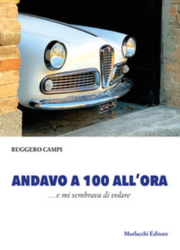 Andavo a 100 all'ora. ...e mi sembrava di volare - Librerie.coop Andavo a 100 all'ora. ...e mi sembrava di volare - Librerie.coop