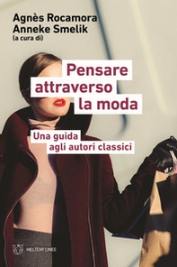 Pensare attraverso la moda. Una guida agli autori classici - Librerie.coop