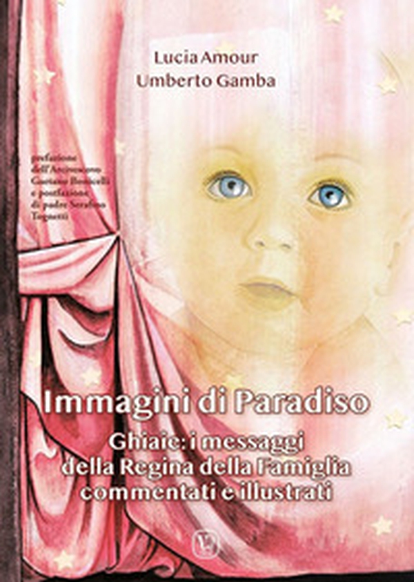 Immagini di paradiso. Ghiaie: i messaggi della Regina della Famiglia commentati e illustrati - Librerie.coop Immagini di paradiso. Ghiaie: i messaggi della Regina della Famiglia commentati e illustrati - Librerie.coop