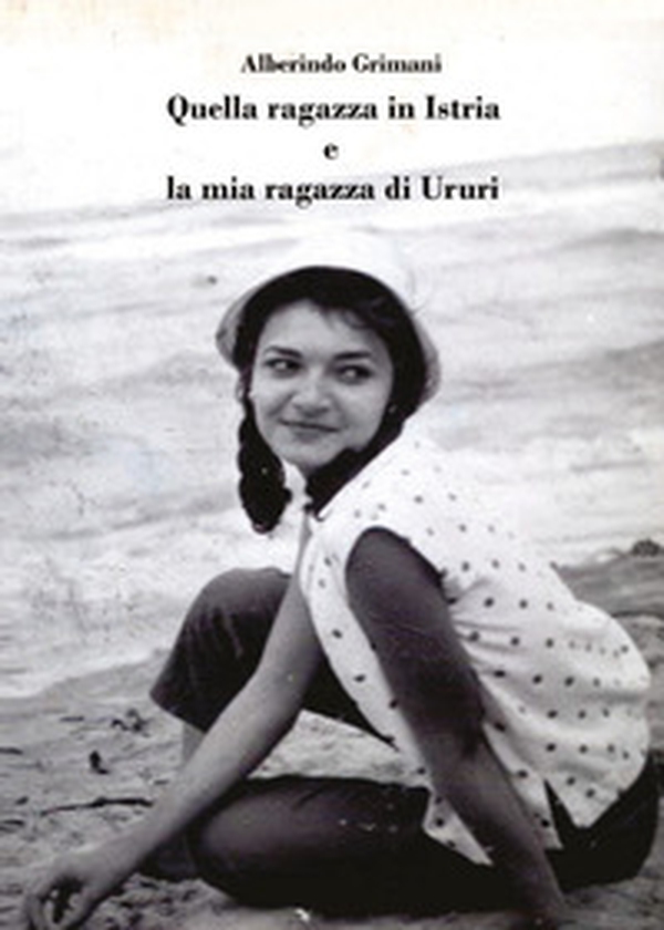 Quella ragazza in Istria e la mia ragazza di Ururi - Librerie.coop Quella ragazza in Istria e la mia ragazza di Ururi - Librerie.coop