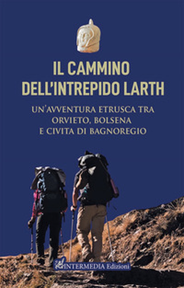 Il cammino dell'intrepido Larth. Un'avventura etrusca tra Orvieto, Bolsena e Civita di Bagnoregio - Librerie.coop Il cammino dell'intrepido Larth. Un'avventura etrusca tra Orvieto, Bolsena e Civita di Bagnoregio - Librerie.coop