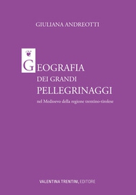 Geografia dei grandi pellegrinaggi nel Medioevo della regione trentino-tirolese - Librerie.coop