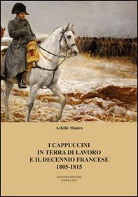 I cappuccini in terra di lavoro e il decennio francese 1805-1815 - Librerie.coop