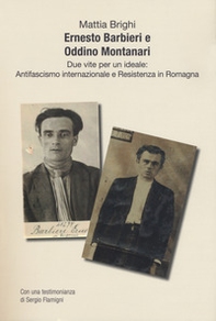 Ernesto Barbieri e Oddino Montanari due vite per un ideale: antifascismo internazionale e resistenza in Romagna - Librerie.coop