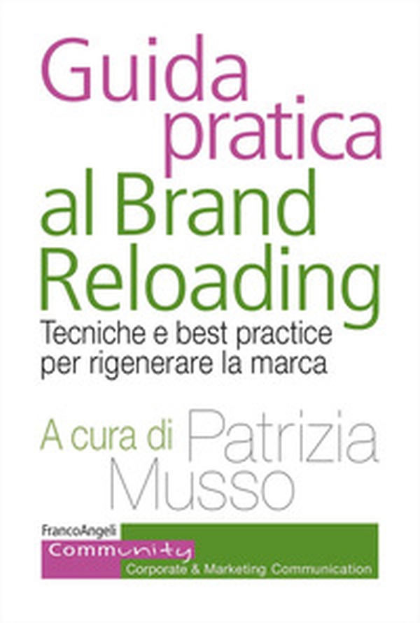 Guida pratica al brand reloading. Tecniche e best practice per rigenerare la marca - Librerie.coop Guida pratica al brand reloading. Tecniche e best practice per rigenerare la marca - Librerie.coop